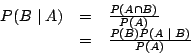 \begin{displaymath}
\begin{array}{lcl}
P(B \; \arrowvert \; A) & = & \frac{P(A \...
... \\
& = & \frac{P(B)P(A \;\arrowvert \; B)}{P(A)}
\end{array}\end{displaymath}